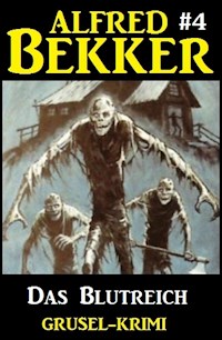 Alfred Bekker Grusel-Krimi #4: Das Blutreich - Alfred Bekker - E-Book