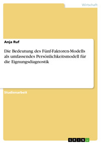 Die Bedeutung des Fünf-Faktoren-Modells als umfassendes Persönlichkeitsmodell für die Eignungsdiagnostik - Anja Ruf - E-Book