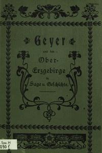 Geyer und das Obererzgebirge in Sage und Geschichte - Max, Hermann, Grohmann, Lungwitz - kostenlos E-Book