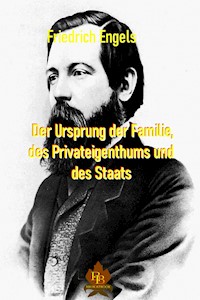 Der Ursprung der Familie, des Privateigentums und des Staates - Engels Friedrich - E-Book