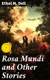 Rosa Mundi and Other Stories - Ethel M. Dell - E-Book