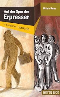 Motte und Co Band 1: Auf der Spur der Erpresser – Sonderausgabe in Einfacher Sprache - Ulrich Renz - E-Book