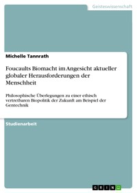 Foucaults Biomacht im Angesicht aktueller globaler Herausforderungen der Menschheit - Michelle Tannrath - E-Book