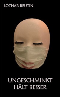 Ungeschminkt hält besser - Lothar Beutin - E-Book