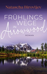 Frühlingswege in Arrowwood - Natascha Birovljev - E-Book