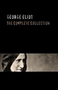 George Eliot: The Complete Works - Annotated - George Eliot - E-Book