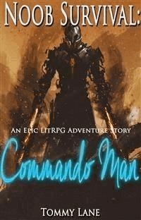 Noob Survival: Commando Man ( An Epic LitRPG Adventure Story) - Tommy Lane - E-Book