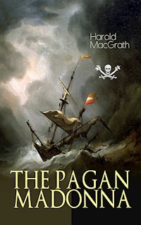 THE PAGAN MADONNA - Harold Macgrath - E-Book