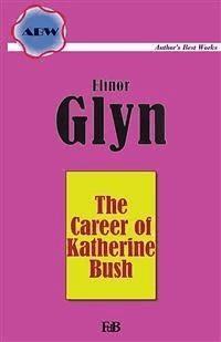 The Career of Katherine Bush - Elinor Glyn - E-Book