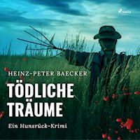 Tödliche Träume - Ein Hunsrück-Krimi (Ungekürzt) - Heinz-Peter Baecker - Hörbuch