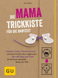 Die Mama-Trickkiste für die Babyzeit - Ute Glaser - E-Book