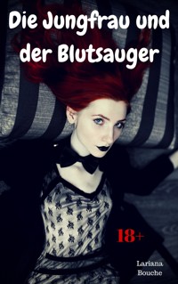 Die Jungfrau und der Blutsauger - Lariana Bouche - E-Book