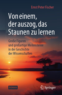 Von einem, der auszog, das Staunen zu lernen - Ernst Peter Fischer - E-Book
