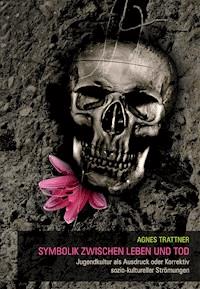Symbolik zwischen Leben und Tod - Agnes Trattner - E-Book