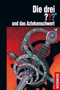 Die drei ??? und das Aztekenschwert (drei Fragezeichen) - William Arden - E-Book
