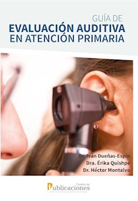 Guía de evaluación auditiva en atención primaria. Un enfoque para el primer nivel de atención - Iván Dueñas-Espín - E-Book
