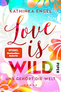 Love is Wild – Uns gehört die Welt - Kathinka Engel - E-Book