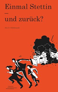 Einmal Stettin - und zurück? - Alex D. Hildebrandt - E-Book