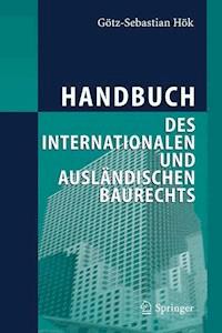 Handbuch des internationalen und ausländischen Baurechts - Götz-Sebastian Hök - E-Book