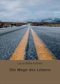 Die Wege des Lebens - Lucia Wille-Kahlen - E-Book