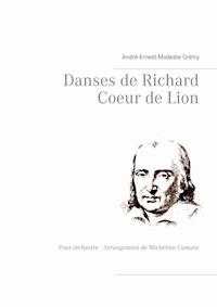 Danses de Richard Coeur de Lion - André Ernest Modeste Grétry - E-Book