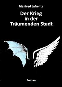 Der Krieg in der Träumenden Stadt - Manfred Lafrentz - E-Book