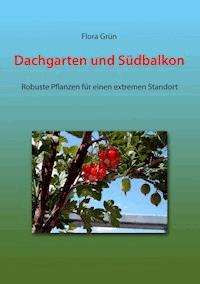 Dachgarten und Südbalkon - Flora Grün - E-Book