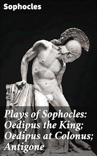 Plays of Sophocles: Oedipus the King; Oedipus at Colonus; Antigone - Sophocles - E-Book