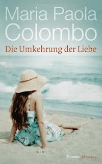 Die Umkehrung der Liebe - Maria Paola Colombo - E-Book