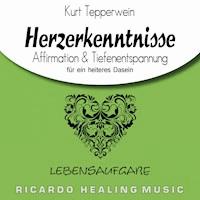 Lebensaufgabe: Herzerkenntnisse (Affirmation & Tiefenentspannung für ein heiteres Dasein) -  - Hörbuch