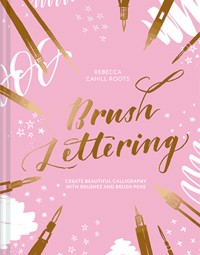Brush Lettering - Rebecca Cahill Roots - E-Book