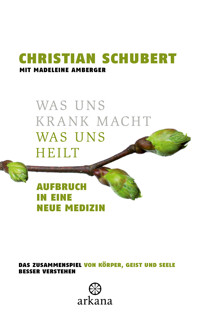 Was uns krank macht – Was uns heilt - Christian Schubert - E-Book