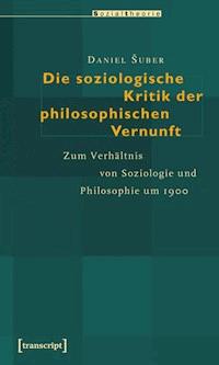 Die soziologische Kritik der philosophischen Vernunft - Daniel Suber - E-Book