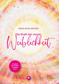 Die Kraft der neuen Weiblichkeit - Insha Berger - E-Book