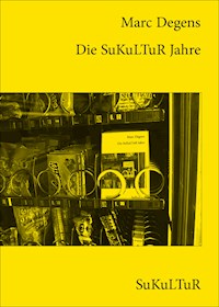 Die SuKuLTuR Jahre - Marc Degens - E-Book