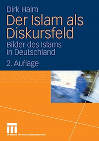 Der Islam als Diskursfeld - Dirk Halm - E-Book