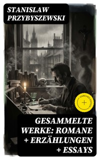 Gesammelte Werke: Romane + Erzählungen + Essays - Stanislaw Przybyszewski - E-Book