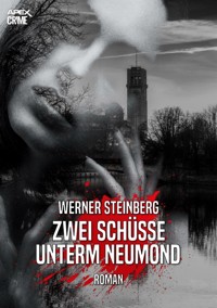 ZWEI SCHÜSSE UNTERM NEUMOND - GRIESSBÜHLS ERSTER FALL - Werner Steinberg - E-Book