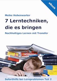7 Lerntechniken, die es bringen - Meike Hohenwarter - E-Book