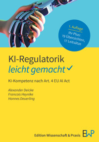 KI-Regulatorik – leicht gemacht - Alexander Deicke - E-Book