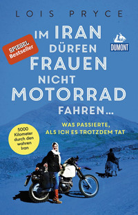 Im Iran dürfen Frauen nicht Motorrad fahren ... - Lois Pryce - E-Book