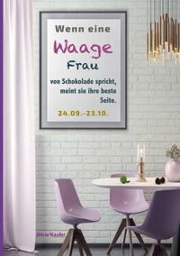 Wenn eine Waage Frau von Schokolade spricht, meint sie ihre beste Seite. - Silvia Kaufer - E-Book