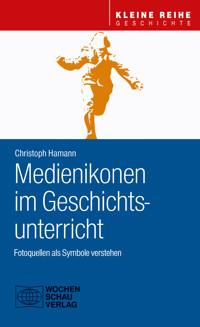 Medienikonen im Geschichtsunterricht - Christoph Hamann - E-Book