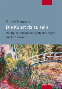 Die Kunst da zu sein - Michael Huppertz - E-Book