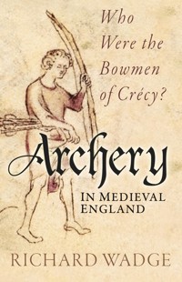 Archery in Medieval England - Richard Wadge - E-Book