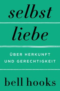 Selbstliebe. Über Herkunft und Gerechtigkeit - bell hooks - E-Book