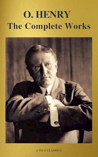 The Complete Works of O. Henry: Short Stories, Poems and Letters (illustrated, Annotated and Active TOC) (A to Z Classics) - O. Henry - E-Book