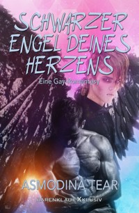 Schwarzer Engel deines Herzens - Eine Gay-Romantasy - Asmodina Tear - E-Book