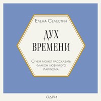 Дух времени, О чем может рассказать флакон любимого парфюма - Елена Селестин - Hörbuch