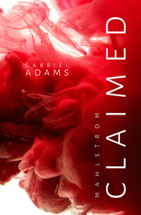 Claimed. Mahlstrom - Gabriel Adams - E-Book